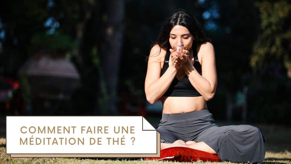 Comment faire une méditation de thé ?